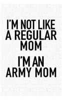 I'm Not Like a Regular Mom I'm an Army Mom
