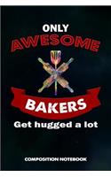 Only Awesome Bakers Get Hugged a Lot: Composition Notebook, Birthday Journal for Pastry Bakery Lovers to Write on