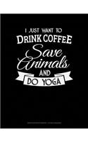 I Just Want to Drink Coffee, Save Animals and Do Yoga: Graph Paper Notebook - 1/2 Inch Squares