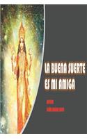 La Buena Suerte Es Mi Amiga