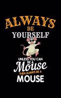 Always Be Yourself Unless You Can Be a Mouse Then Always Be a Mouse: Blank Lined Journal to Write in - Ruled Writing Notebook