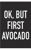 Ok, But First Avocado: A 6x9 Inch Matte Softcover Journal Notebook with 120 Blank Lined Pages and a Funny Avo Loving Foodie Chef Cover Slogan