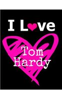 I Love Tom Hardy: Journal Notebook Some Pages Half Blank Half Lined Paper Tom Hardy Gift for Women and Men