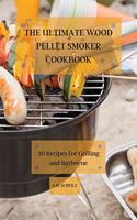 The Ultimate Wood Pellet Grill Smoker Cookbook