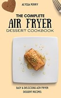 The Complete Air Fryer Dessert Cookbook