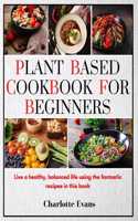 Plant Based Cookbook for Beginners