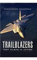 Trailblazers: Test Pilots in Action: The Most Frightening Moments of the World's Elite