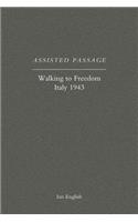 Assisted Passage: Walking to Freedom Italy 1943: Walking to Freedom Italy 1943(English)
