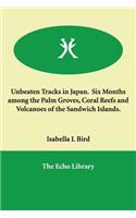 Unbeaten Tracks in Japan. Six Months among the Palm Groves, Coral Reefs and Volcanoes of the Sandwich Islands.