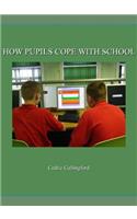 How Pupils Cope with School
