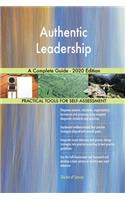 Authentic Leadership A Complete Guide - 2020 Edition