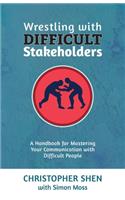 Wrestling with Difficult Stakeholders