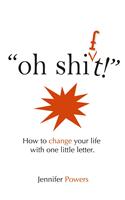 Oh Shift!: How to Change Your Life with One Little Letter(English)