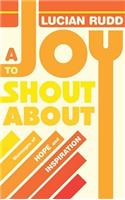 A Joy to Shout about: Messages of Hope and Inspiration
