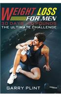 Weight Loss For Men: 30 Days, 30 Pounds ? The Ultimate Challenge