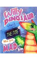 Willy the Dinosaur & the Time who got mad at him