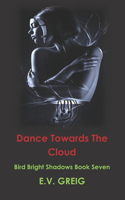Dance Towards The Cloud