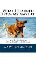 What I Learned from My Mastiff: My Lessons & Memories Journal