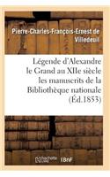 Légende d'Alexandre Le Grand Au Xiie Siècle: d'Après Les Manuscrits de la Bibliothèque Nationale