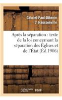 Après La Séparation: Suivi Du Texte de la Loi Concernant La Séparation Des Églises Et de l'État