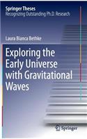 Exploring the Early Universe with Gravitational Waves