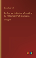 Boss and the Machine; A Chronicle of the Politicians and Party Organization