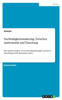 Nachhaltigkeitsmarketing. Zwischen Authentizität und Täuschung: Eine kritische Analyse von Greenwashing-Strategien und deren Auswirkung auf die Konsument_innen