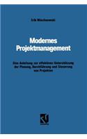 Modernes Projektmanagement: Eine Anleitung Zur Effektiven Unterstützung Der Planung, Durchführung Und Steuerung Von Projekten