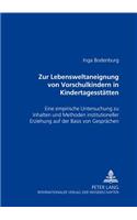 Zur Lebensweltaneignung Von Vorschulkindern in Kindertagesstaetten