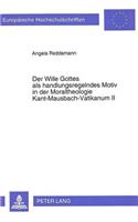 Der Wille Gottes ALS Handlungsregelndes Motiv in Der Moraltheologie Kant-Mausbach-Vatikanum II: Der Beitrag J. Mausbachs Fuer Ein Personales Verstaendnis Der Antriebsstruktur Christlichen Handelns