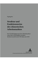 Stuktur Und Funktionsweise Des Chinesischen Arbeitsmarktes: Der Gestaltungsprozess Des Arbeitsmarktes Unter Dem Wirtschaftlich-Sozialen Strukturwandel in Der VR China Seit 1978(21 Arbeit - Technik - Organisation - Soziales / Work - Technolo)