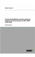 Communist Retaliation and Persecution on Yugoslav Territory during and after WWII (1943-1950)