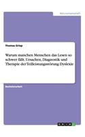 Warum manchen Menschen das Lesen so schwer fällt. Ursachen, Diagnostik und Therapie der Teilleistungsstörung Dyslexie