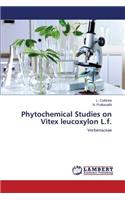 Phytochemical Studies on Vitex Leucoxylon L.F.