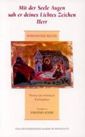 Mit Der Seele Augen Sah Er Deines Lichtes Zeichen Herr: Hymnen Des Orthodoxen Kirchenjahres Von Romanos Dem Meloden