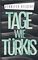 Tage wie Türkis