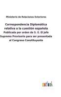 Correspondencia Diplomática relativa a la cuestión española