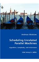 Scheduling Unrelated Parallel Machines- Algorithms, Complexity, and Performance