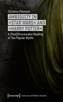 Ambiguity in Star Wars and Harry Potter: A (Post)Structuralist Reading of Two Popular Myths