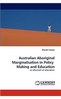Australian Aboriginal Marginalisation in Policy Making and Education