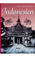 Indonesien: Südasiatische Fahrten und Abenteuer: Erlebnisse in Britisch- und Holländisch-Indien im Himalaya und in Siam(German)