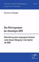 Rettungswesen der ehemaligen DDR. Betrachtung eines vergangenen Systems sowie dessen Übergang in das System der BRD