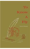 To Know A Fly