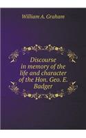 Discourse in Memory of the Life and Character of the Hon. Geo. E. Badger