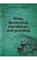 Hints, theoretical, elucidatory, and practical