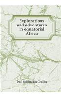 Explorations and Adventures in Equatorial Africa