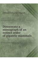 Dinocerata a monograph of an extinct order of gigantic mammals