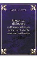 Rhetorical dialogues or, Dramatic selections for the use of schools, academies and families