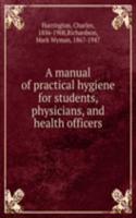 A MANUAL OF PRACTICAL HYGIENE FOR STUDE