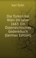 Die Turken Vor Wien Im Jahre 1683: Ein Osterreichisches Gedenkbuch (German Edition)
